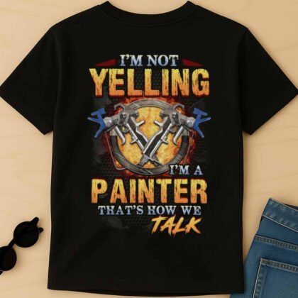 I'm Not Yelling - Painter Quote