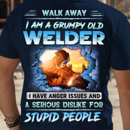 Walk Away Grumpy Welder Apparel - Funny Quote