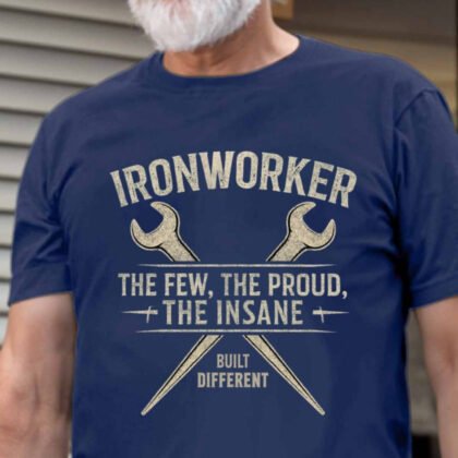 The Few The Proud The Insane - Ironworker Built Different