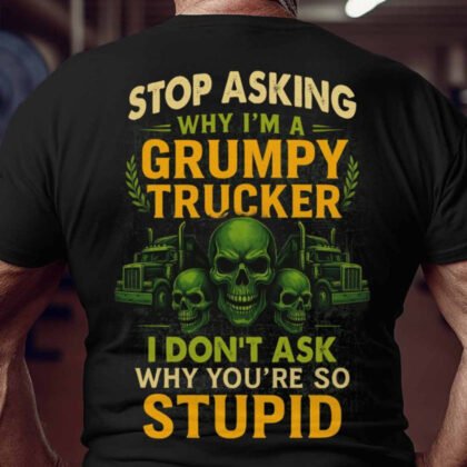 Stop Asking Grumpy Trucker Quote