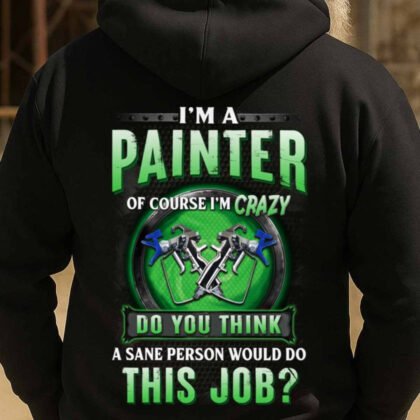 I’m A Crazy Painter Job Pride