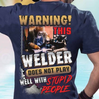 Warning Welder Apparel - Funny Quote Workwear