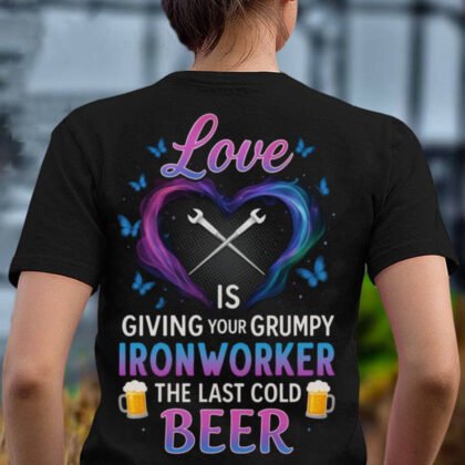 Love Grumpy Ironworker Cold Beer Apparel - Funny Quote