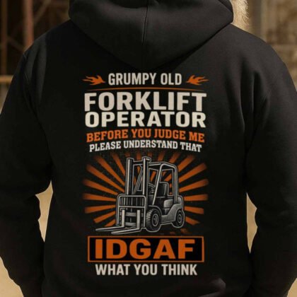 Grumpy Forklift Operator IDGAF Apparel - Bold Statement